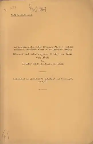 Bondy, Oskar: Klinische und bakteriologische Beiträge zur Lehre vom Abort. Sonderabdruck aus der Zeitschrift für Geburtshülfe und Gynäkologie, Band LXX. 