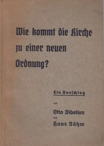 Dibelius, Otto - Böhm, Hans: Wie kommt die Kirche zu einer neuen Ordnung?. 