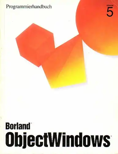 Borland: Borland ObjectWindows, Version 5.0 : Programmierhandbuch / Referenzhandbuch / ObjectScripting : Programmierhandbuch. 3 Bände. 