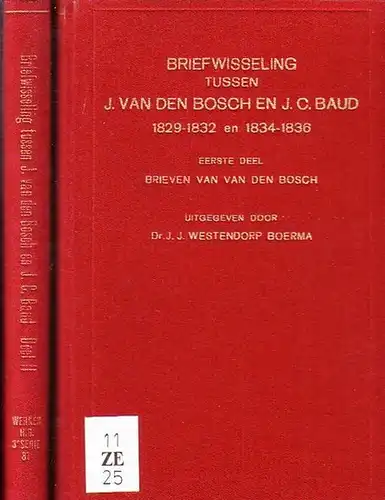 Bosch, Johannes van den. - Briefwisseling: Bosch, Johannes van den. - Briefwisseling tussen J. van den Bosch en J[ean] C[hretien] Baud. 1829-1832 en 1834-1836. Uitgeg. door J.J. Westendorp Boerma. 2 Bde. 