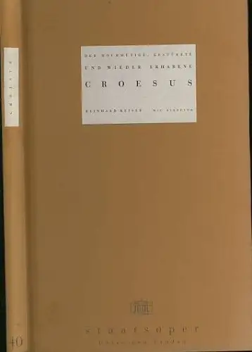 Der hochmütige, gestürzte und wieder erhabene Croesus. Musikalisches Schauspiel. Programmbuch der Staatsoper Unter den Linden Berlin. Premiere der Neuinszenierung von Gilbert Deflo an der Staatsoper Unter den Linden Berlin am 24.1.1999