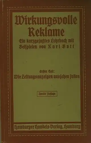 Bott, Karl: Wirkungsvolle Reklame. Ein kurzgefaßtes Lehrbuch mit Beispielen. Erster Teil: Wie Zeitungsanzeigen aussehen sollen. 
