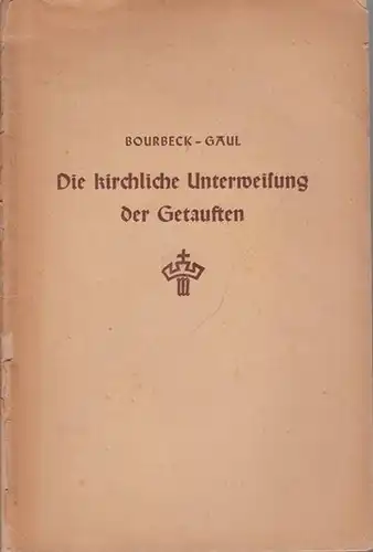 Bourbeck, Christine - Gaul, Adolf: Die kirchliche Unterweisung der Getauften. 