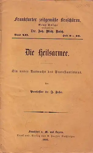 Fehr, J. Prof. Dr. // Raich, John. Mich. (Hrsg.): Frankfurter zeitgemäße Broschüren. Neue Folge Band XII. Heft 9 u. 10. - Die Heilsarmee. Ein neuer Auswuchs des Protestantismus. 