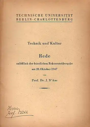 TU Berlin. - D´ Ans, J: Technik und Kultur. Rede anläßlich der feierlichen Rektoratsübergabe am 28. Oktober 1947. Technische Universität Berlin - Charlottenburg. 