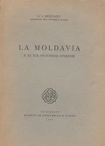 Moldawien. - Bratianu, G. I: La Moldavia e le sue frontiere storiche. 