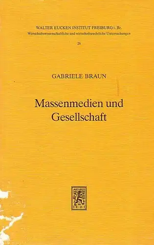 Braun, Gabriele: Massenmedien und Gesellschaft. Eine Untersuchung über die institutionelle Ordnung eines Kommunikationsprozesses freier Meinungsbildung. 