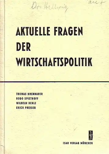 Brennauer, Thomas - Spiethoff, Bodo - Henle, Wilhelm - Preiser, Erich: Aktuelle Fragen der Wirtschaftspolitik. Inhalt: T. Brennauer - Probleme der gewerblichen Wirtschaft Ostbayerns / B. Spiethoff: Geld- und Kapitalprobleme der Gegenwart / W. Henle: Finan