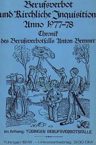 Brenner, Anton: Berufsverbot und Kirchliche Inquisition anno 1977-78. Chronik des Berufsverbotsfalls Anton Brenner. Im Anhang: Tübinger Berufsverbotsfälle. 