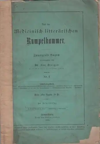 Bresgen, Alex: Aus der Medicinisch-litterärischen Rumpelkammer. Zwanglose Bogen. Nr. 1. 