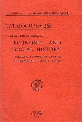 Brill, E.J: E. J. Brill. Catalogue No 263 with 1024 numbers. Leiden, Netherlands. A collection of books on economic and social history including a number of items on commerce and law. 