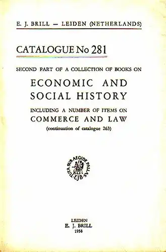 Brill, E.J: E. J. Brill - Leiden, Netherlands. Second part of a collection of books on Economic and social history including a number of items on commerce and law (continuation of catalogue 263). Catalogue No 281 with 818 Numbers. 