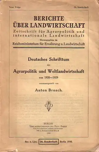 Brosch, Anton: Deutsches Schrifttum der Agrarpolitik und Weltlandwirtschaft von 1920 -1929. 