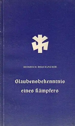 Brucklacher, Heinrich: Glaubensbekenntnisse eines Kämpfers. Gefallen am 30. November 1939. 