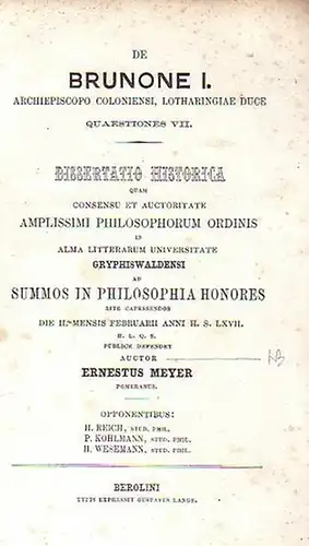 Bruno I., Erzbischof von Köln u. Herzog von Lothringen (um 925-965). - Meyer, Ernestus (auctor!): De Brunone I. Archiepiscopo Coloniensi, Lotharingiae Duce quaestiones VII. Dissertatio...