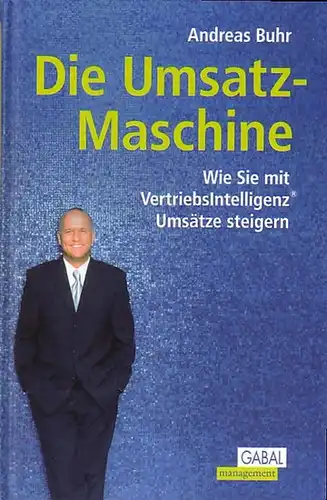 Buhr, Andreas: Die Umsatz-Maschine. Wie Sie mit VertriebsIntelligenz Umsätze steigern. 