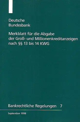 Bundesbank, Deutsche: Merkblatt für die Abgabe der Groß- und Millionenkreditanzeigen nach §§ 13 bis 14 KWG. 