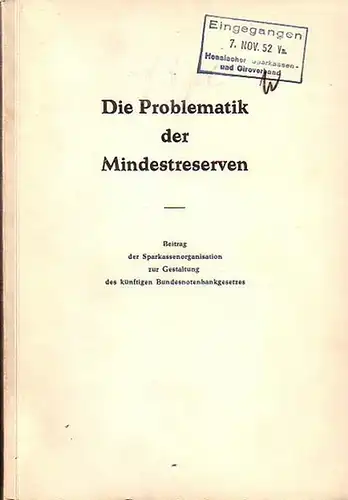 Bundesnotenbankgesetz: Die Problematik der Mindestreserven. Beitrag der Sparkassenorganisation zur Gestaltung des künftigen Bundesnotengesetzes. 