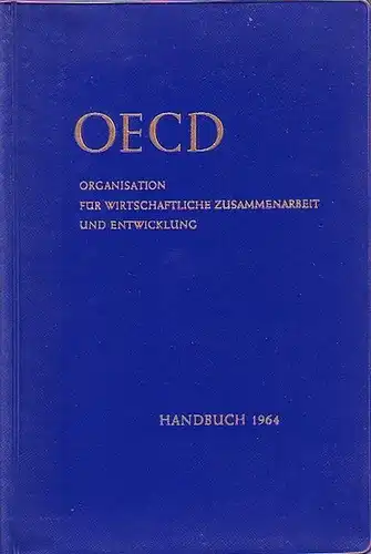 Goldschmidt, Rolf ; Daase, Joachim (Bearb.): OECD : Organisation für wirtschaftliche Zusammenarbeit und Entwicklung. Handbuch 1964. 