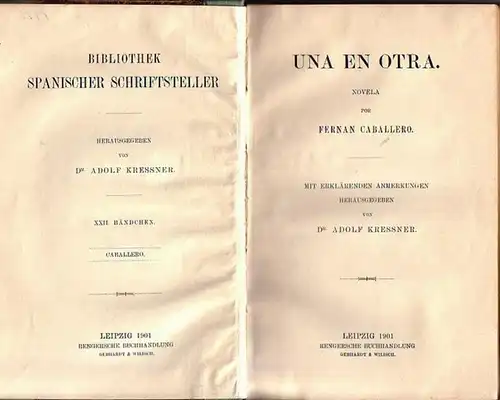 Caballero, Fernan: Una en otra. Novela. Mit erklärenden Anmerkungen herausgegeben von Adolf Kressner. Mit Biographie. (= Bibliothek spanischer Schriftsteller, Band 22). 
