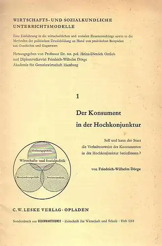Dörge, Friedrich-Wilhelm: Der Konsument in der Hochkonjunktur. Soll und kann der Staat die Verhaltensweise des Konsumenten in der Hochkonjunktur beeinflussen? (= Wirtschafts- und sozialkundliche Unterrichtsmodelle 1. 