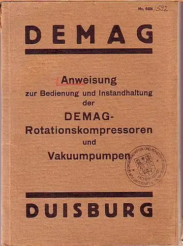 DEMAG Aktiengesellschaft Duisburg: DEMAG, Dusiburg: Anweisung zur Bedienung und Instandhaltung der DEMAG-Rotationskompressoren und Vakuumpumpen. 