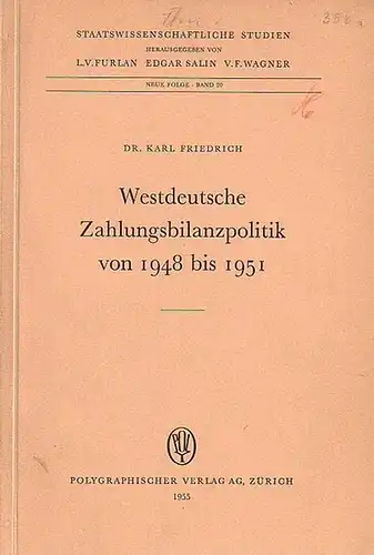 Friedrich, Karl: Westdeutsche Zahlungsbilanzpolitik von 1948 bis 1951. Mit Einleitung. (= Staatswissenschaftliche Studien, Neue Folge, Band 20). 