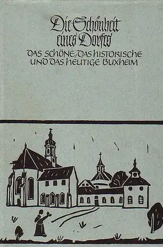 Buxheim. - Berger, Walter: Die Schönheit eines Dorfes. Das schöne, das historische und das heutige Buxheim. Gesammelt, zusammengestellt und herausgegeben von Walter Berger. 