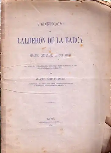 Calderon de la Barca, Don Pedro. - Amorim, Francisco Gomes de: A glorificacao de Calderon de la Barca no Segundo Centenario da sua morte. (Festschrift zum 200. Todesjahr). 