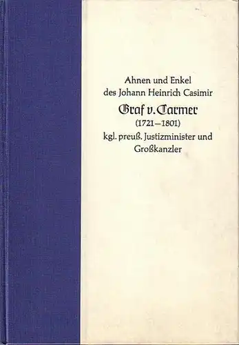 Carmer, Graf von. -  Houwald, Götz Freiherr von: Ahnen und Enkel des Johann Heinrich Casimir Graf von Carmer kgl. preuß. Justizminister und Großkanzler (1721-1801). 