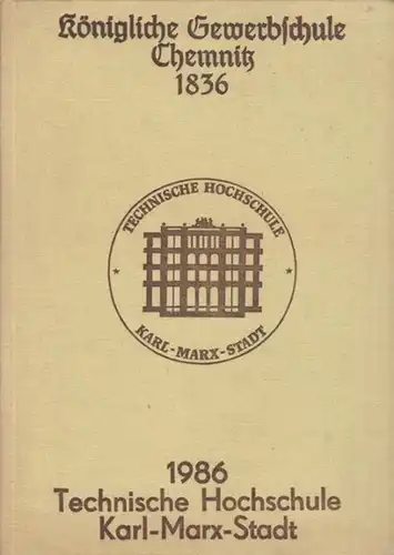 Chemnitz.   Krauß, M. (Hrsg.): Königliche Gewerbeschule Chemnitz 1836. Technische Hochschule Karl Marx Stadt 1986. Zur Geschichte der Ingenieurausbildung in einer traditionsreichen Stadt des.. 