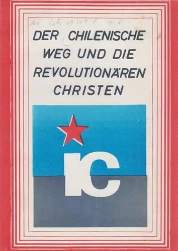 Chile: Der Chilenische Weg und die revolutionären Christen. Dokumente. Herausgeber: IC - Unterstützungsgruppe. 
