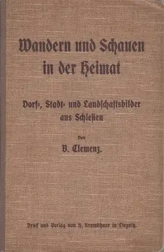 Clemenz, B: Wandern und Schauen in der Heimat. Dorf-, Stadt- und Landschaftsbilder aus Schlesien. 