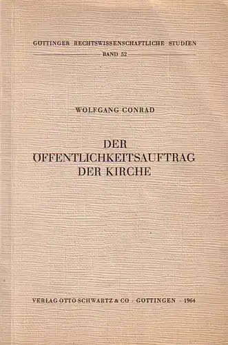 Conrad, Wolfgang.    Juristische Fakultät der Georg August Universität Göttingen (Hg.): Der Öffentlichkeitsauftrag der Kirche. Eine Untersuchung über den Rechtscharakter der Einigungsformel der.. 