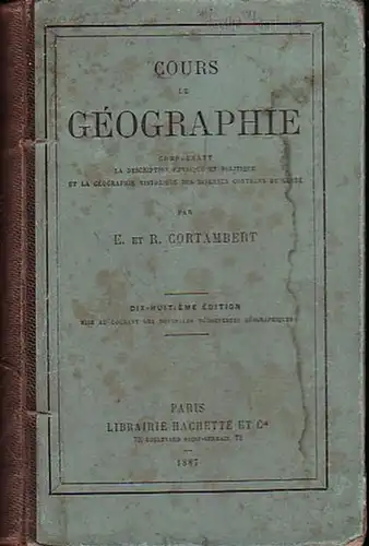 Cortambert, E[ugene] et R[ichard]: Cours de geographie comprenant la description physique et politique et la geographie historique des diverses contrees du globe. 18ieme ed. 