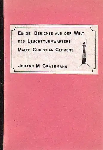 Crasemann, Johann M: Einige Berichte aus der Welt des Leuchtturmwärters Malte Christian Clemens. 