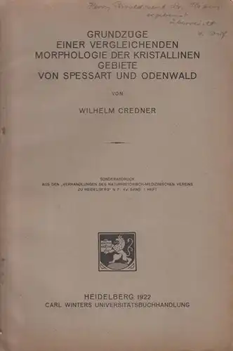 Credner, Wilhelm: Grundzüge einer vergleichenden Morphologie der kristallinen Gebiete von Spessart und Odenwald. Sonderabdruck aus den "Verhandlungen des naturhistorisch - medizinischen Vereins zu Heidelberg" N.F., XV. Band, Heft 1. 