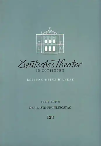 Göttingen. -Deutsches Theater. -  Leitung: Heinz Hilpert. - Dodie Smith: Der erste Frühlingstag. Programmheft für 1957 / 1958 (= Blätter des Deutschen Theaters in...