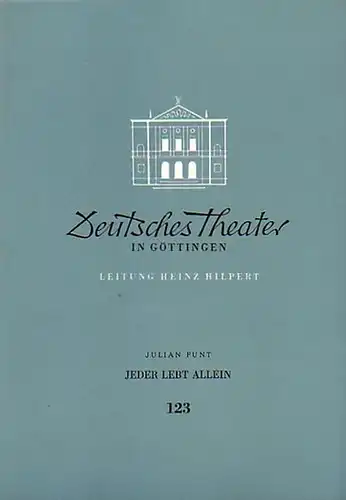 Göttingen.   Deutsches Theater.   Leitung: Heinz Hilpert.   J. Funt: Jeder lebt allein. Programmheft für 1957 / 1958 (= Blätter des.. 