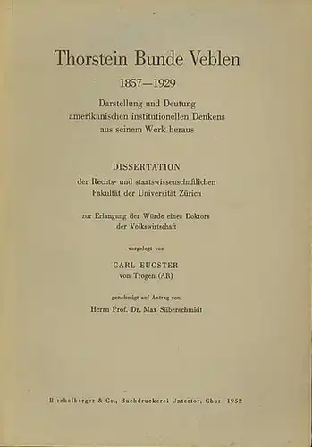 Veblen, Thorstein Bunde. - Eugster, Carl: Thorstein Bunde Veblen 1857-1929. Darstellung und Deutung amerikanischen institutionellen Denkens aus seinem Werk heraus. 