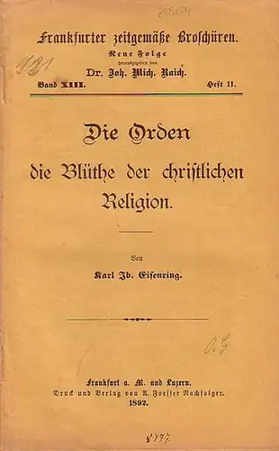 Eisenring, Karl Jb. // Raich, Joh. Mich. Dr. (Hrsg.): Frankfurter zeitgemäße Broschüren. Neue Folge Band XIII. Heft 11. - Die Orden die Blüthe der christlichen Religion. 