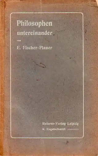 Philosophen untereinander. Kritik und Prolegomena zu einer neuen Philosophie