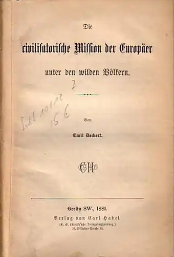 Deckert, Emil: Die civilisatorische Mission der Europäer unter den wilden Völkern. 