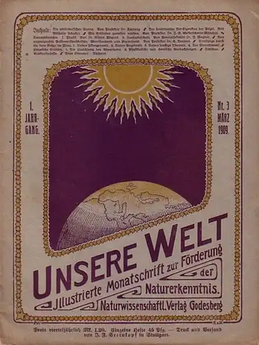 Dennert, E. (Schriftleitung): Unsere Welt. Illustrierte Monatsschrift zur Förderung der Naturerkenntnis. Unter Mitwirkung zahlreicher Fachgelehrten herausgegeben vom Keplerbund. 1. Jahrgang, Nr. 3. März 1909. 