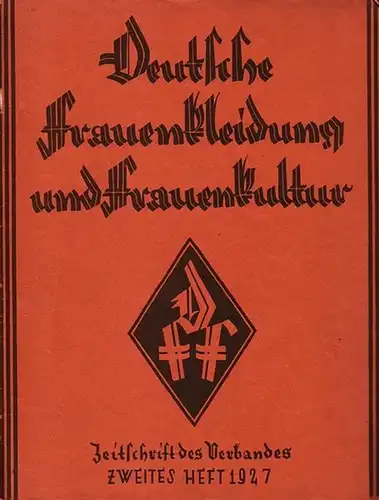 Deutsche Frauenkleidung und Frauenkultur: Deutsche Frauenkleidung und Frauenkultur. Herausgeber: Verband für deutsche Frauenkleidung und Frauenkultur. Jahrgang 23, Heft 2, 1927. Im Inhalt: Evamaria Blume 'Zwischen...