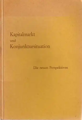Deutsche Gesellschaft für Betriebswirtschaft (Hrsg.): Kapitalmarkt und Konjunktursituation. Die neuen Perspektiven. 