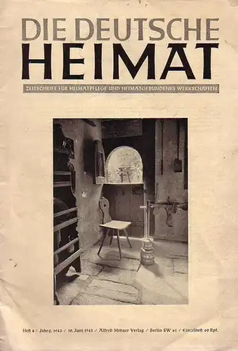 Deutsche Heimat - Kornfeld, Hans und Lindner, Werner (Hrsg): Die deutsche Heimat. Zeitschrift für Heimatpflege und heimatgebundenes Werkschaffen. Heft 4. Jahrg. 1943. 10. Juni. 