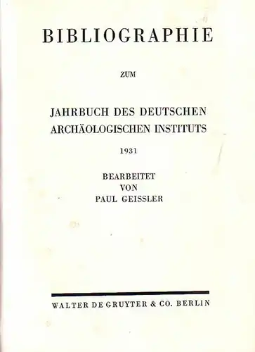 Deutsches Archäologisches Institut. - Geissler, Paul (Bearb.): Bibliographie zum Jahrbuch des Deutschen Archäologischen Instituts 1931. Bearbeitet von Paul Geissler. 