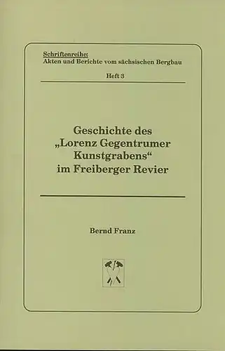 Franz, Bernd: Geschichte des 'Lorenz Gegentrumer Kunstgrabens' im Freiberger Revier. Schriftenreihe: Akten und Berichte vom sächsischen Bergbau, Heft 3. 