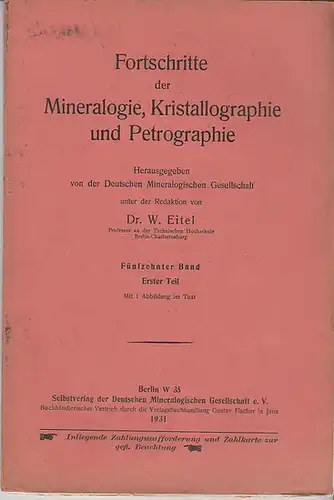 Fortschritte der Mineralogie, Kristallographie und Petrographie. - Eitel, W. (Herausgeber): Fortschritte der Mineralogie, Kristallographie und Petrographie. Band 15 Teil 1, 1931. Herausgegeben von der Deutschen Mineralogischen Gesellschaft. Im Inhalt: Ber